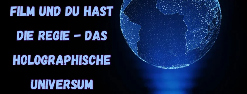 Du bist der Star deiner eigenen Show – im holografischen Universum!